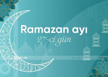 Ramazan ayının iyirmi yeddinci gününün iftar və namaz vaxtları - Foto