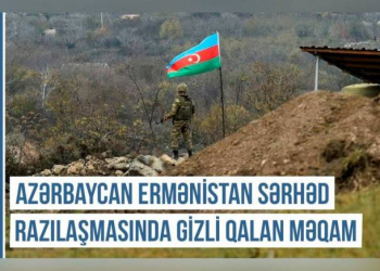 Qərbi Azərbaycan Xronikası: Azərbaycan-Ermənistan sərhəd razılaşmasında gizli qalan məqam